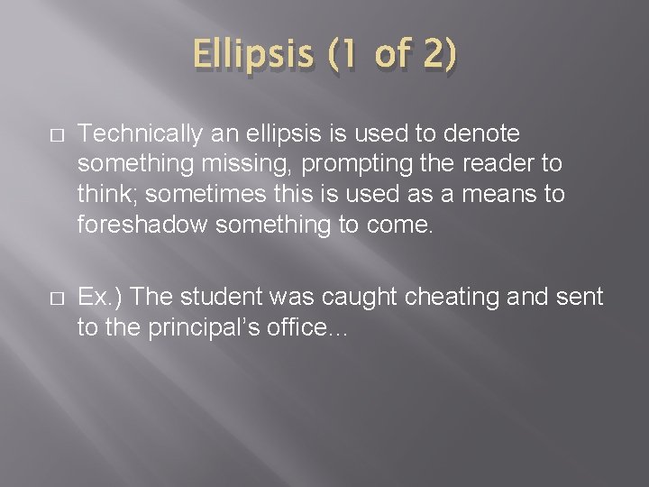 Ellipsis (1 of 2) � Technically an ellipsis is used to denote something missing,