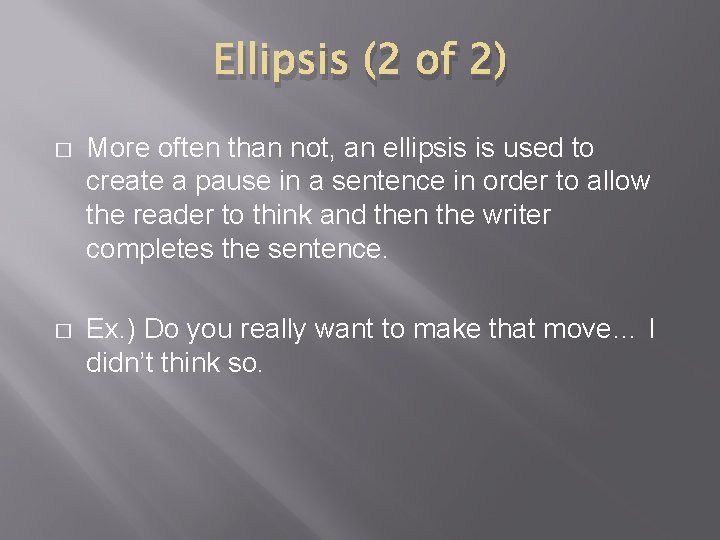 Ellipsis (2 of 2) � More often than not, an ellipsis is used to