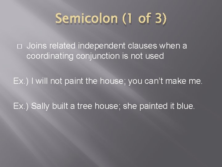 Semicolon (1 of 3) � Joins related independent clauses when a coordinating conjunction is