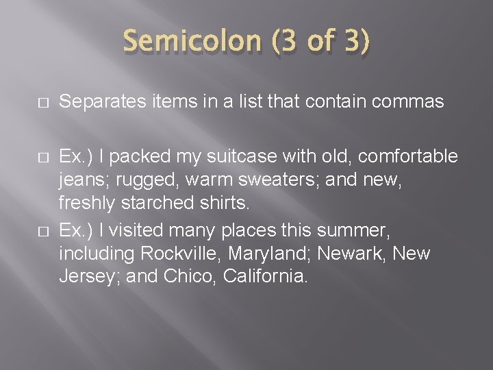 Semicolon (3 of 3) � Separates items in a list that contain commas �