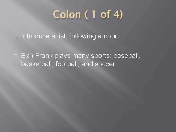 Colon ( 1 of 4) � Introduce a list, following a noun � Ex.