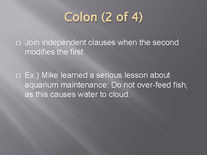 Colon (2 of 4) � Join independent clauses when the second modifies the first