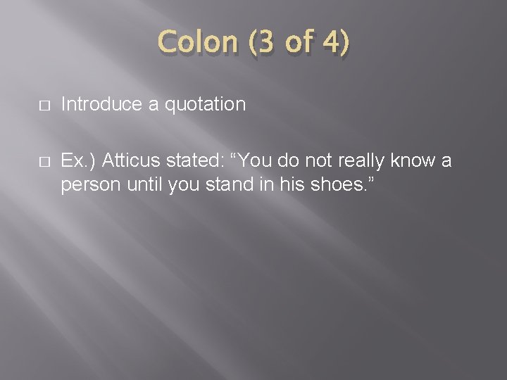 Colon (3 of 4) � Introduce a quotation � Ex. ) Atticus stated: “You