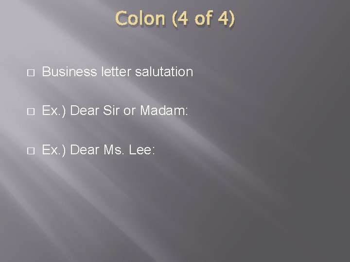 Colon (4 of 4) � Business letter salutation � Ex. ) Dear Sir or