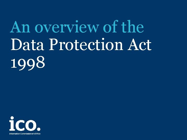 An overview of the Data Protection Act 1998 