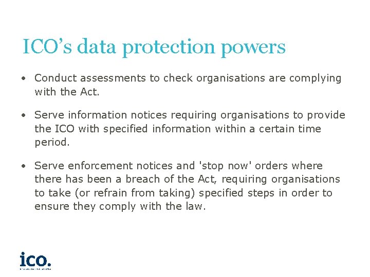 ICO’s data protection powers • Conduct assessments to check organisations are complying with the