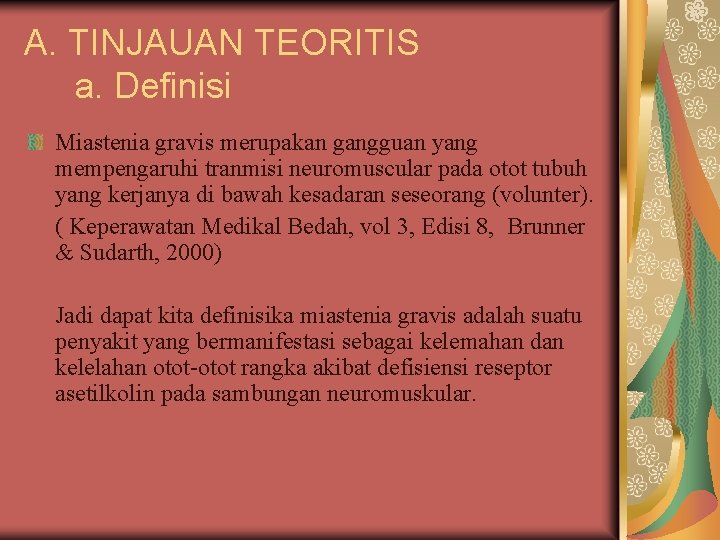 A. TINJAUAN TEORITIS a. Definisi Miastenia gravis merupakan gangguan yang mempengaruhi tranmisi neuromuscular pada