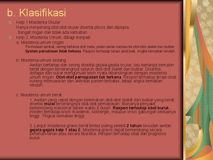 b. Klasifikasi Kelp 1 Miastenia Okular Hanya menyerang otot-otot okular disertai ptosis dan diplopia.