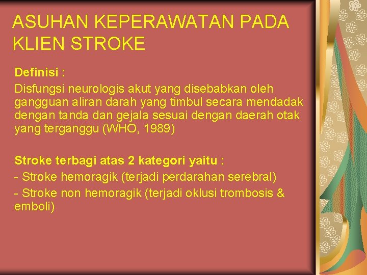 ASUHAN KEPERAWATAN PADA KLIEN STROKE Definisi : Disfungsi neurologis akut yang disebabkan oleh gangguan