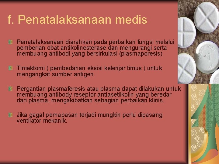 f. Penatalaksanaan medis Penatalaksanaan diarahkan pada perbaikan fungsi melalui pemberian obat antikolinesterase dan mengurangi