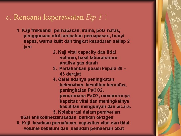 c. Rencana keperawatan Dp 1 : 1. Kaji frekuensi pernapasan, irama, pola nafas, penggunaan