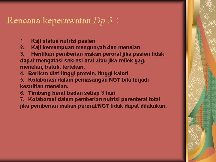 Rencana keperawatan Dp 3 : 1. Kaji status nutrisi pasien 2. Kaji kemampuan mengunyah