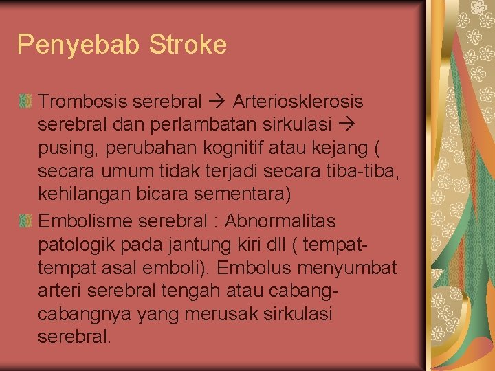 Penyebab Stroke Trombosis serebral Arteriosklerosis serebral dan perlambatan sirkulasi pusing, perubahan kognitif atau kejang