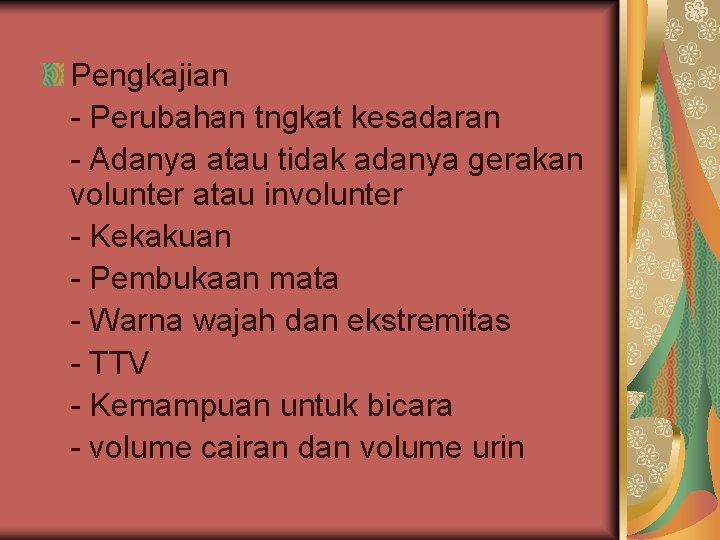 Pengkajian - Perubahan tngkat kesadaran - Adanya atau tidak adanya gerakan volunter atau involunter