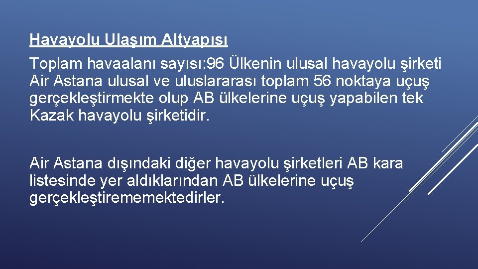 Havayolu Ulaşım Altyapısı Toplam havaalanı sayısı: 96 Ülkenin ulusal havayolu şirketi Air Astana ulusal