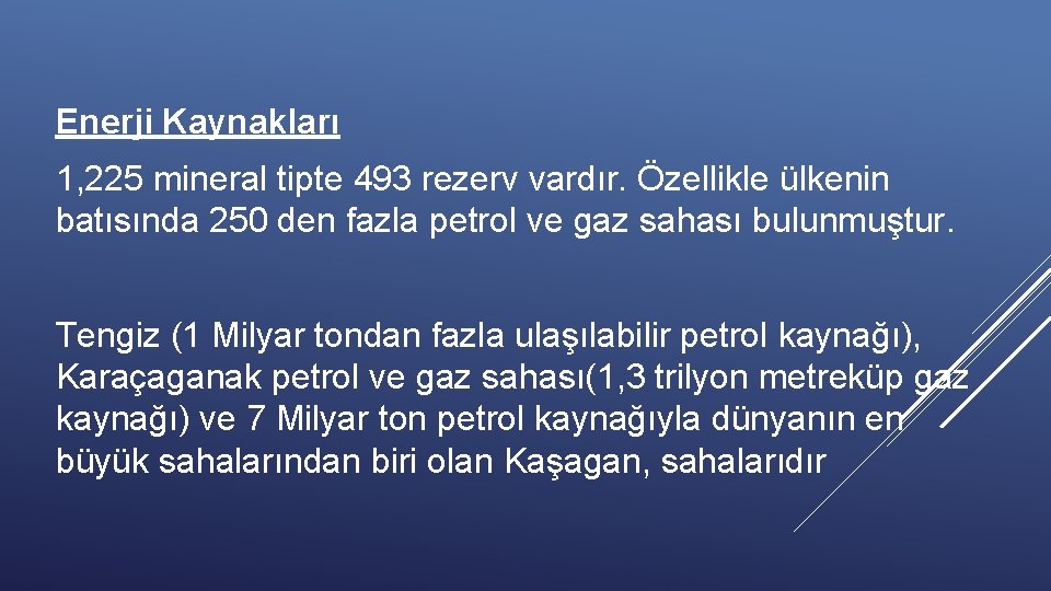 Enerji Kaynakları 1, 225 mineral tipte 493 rezerv vardır. Özellikle ülkenin batısında 250 den