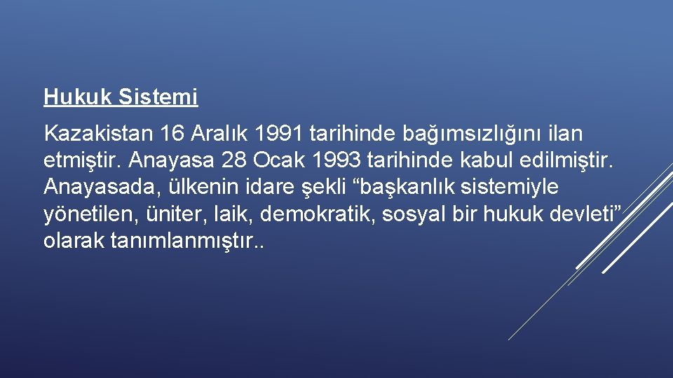 Hukuk Sistemi Kazakistan 16 Aralık 1991 tarihinde bağımsızlığını ilan etmiştir. Anayasa 28 Ocak 1993