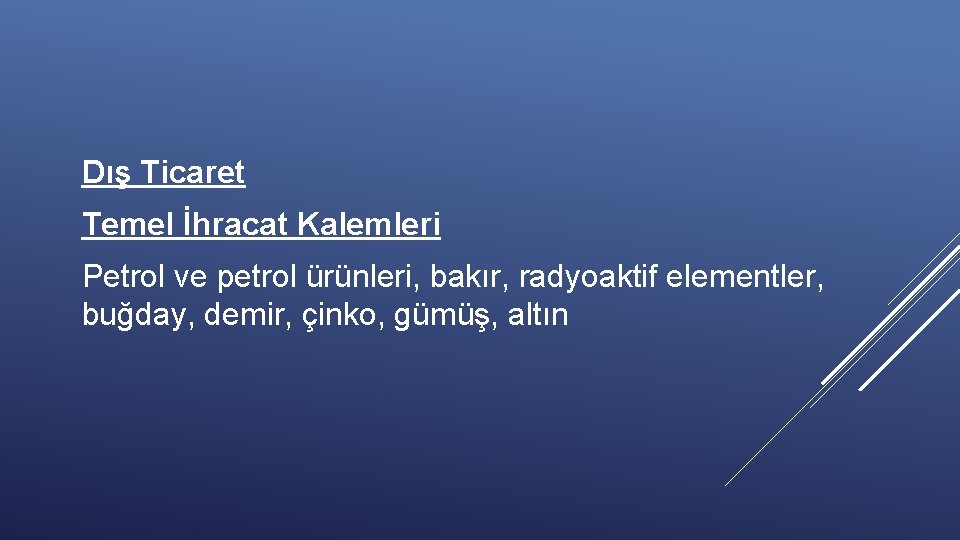 Dış Ticaret Temel İhracat Kalemleri Petrol ve petrol ürünleri, bakır, radyoaktif elementler, buğday, demir,