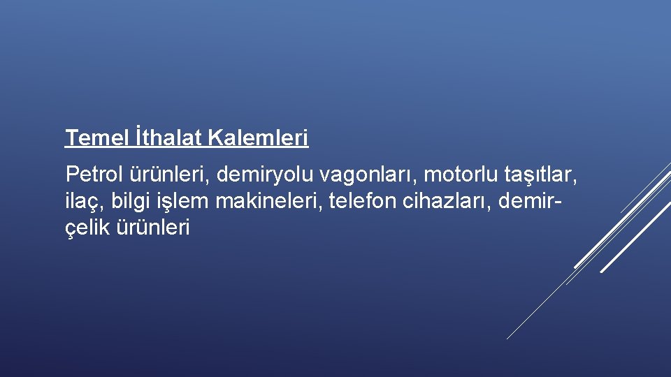 Temel İthalat Kalemleri Petrol ürünleri, demiryolu vagonları, motorlu taşıtlar, ilaç, bilgi işlem makineleri, telefon