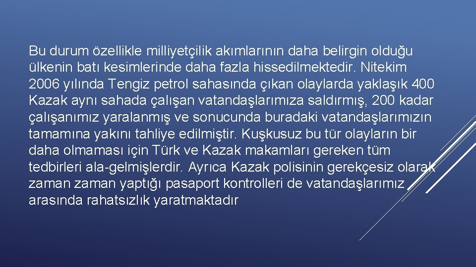 Bu durum özellikle milliyetçilik akımlarının daha belirgin olduğu ülkenin batı kesimlerinde daha fazla hissedilmektedir.