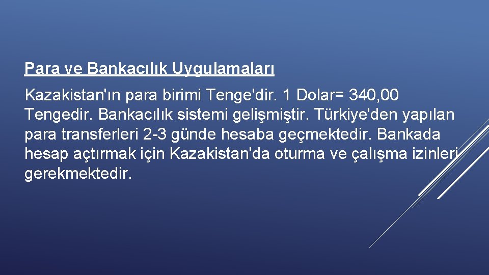 Para ve Bankacılık Uygulamaları Kazakistan'ın para birimi Tenge'dir. 1 Dolar= 340, 00 Tengedir. Bankacılık