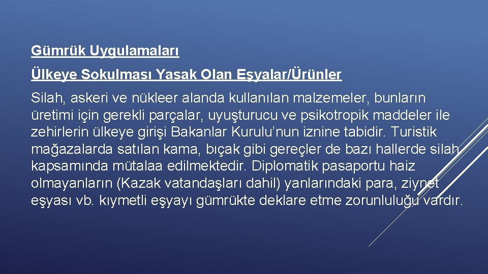 Gümrük Uygulamaları Ülkeye Sokulması Yasak Olan Eşyalar/Ürünler Silah, askeri ve nükleer alanda kullanılan malzemeler,