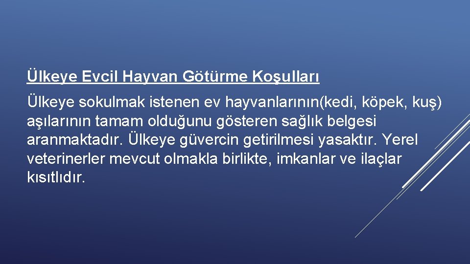 Ülkeye Evcil Hayvan Götürme Koşulları Ülkeye sokulmak istenen ev hayvanlarının(kedi, köpek, kuş) aşılarının tamam