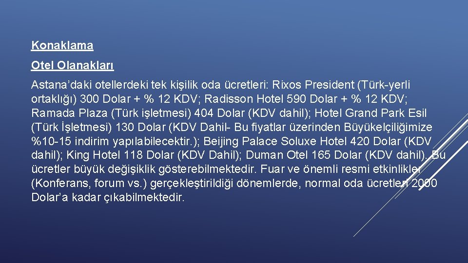 Konaklama Otel Olanakları Astana’daki otellerdeki tek kişilik oda ücretleri: Rixos President (Türk-yerli ortaklığı) 300