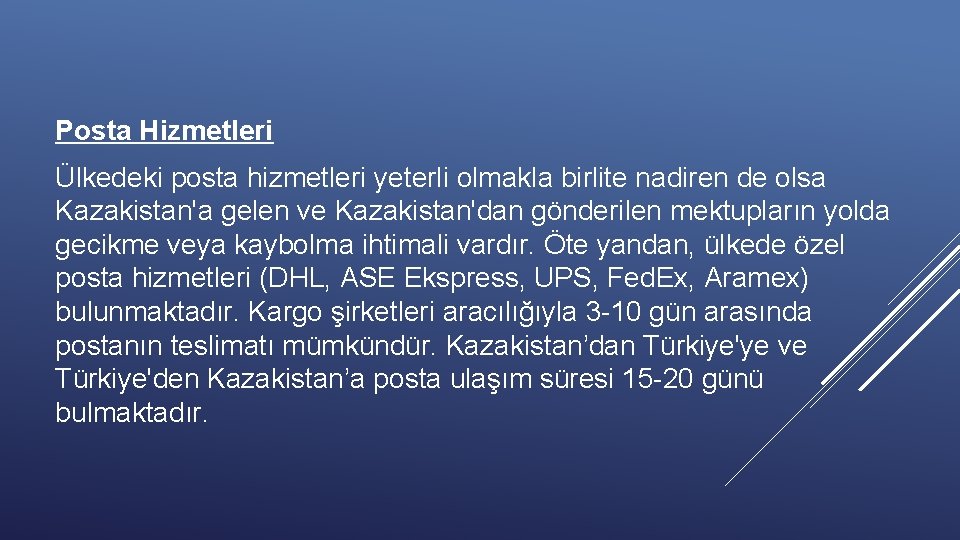 Posta Hizmetleri Ülkedeki posta hizmetleri yeterli olmakla birlite nadiren de olsa Kazakistan'a gelen ve