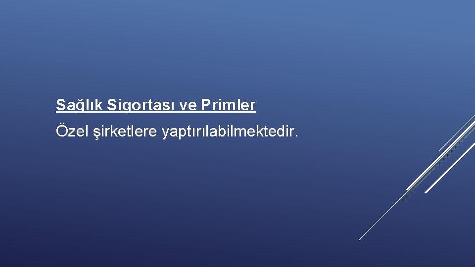 Sağlık Sigortası ve Primler Özel şirketlere yaptırılabilmektedir. 