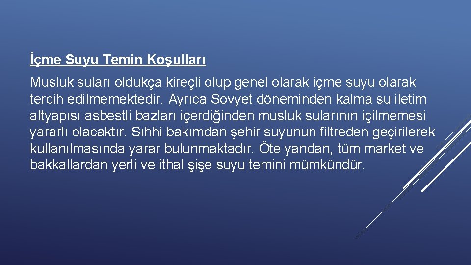 İçme Suyu Temin Koşulları Musluk suları oldukça kireçli olup genel olarak içme suyu olarak