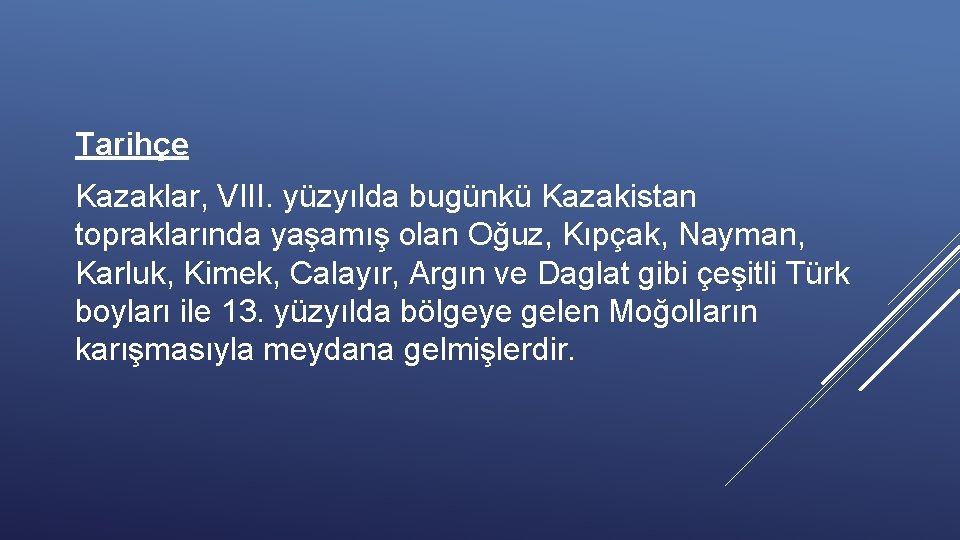 Tarihçe Kazaklar, VIII. yüzyılda bugünkü Kazakistan topraklarında yaşamış olan Oğuz, Kıpçak, Nayman, Karluk, Kimek,