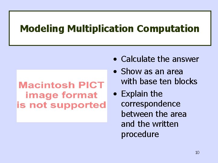 Modeling Multiplication Computation • Calculate the answer • Show as an area with base
