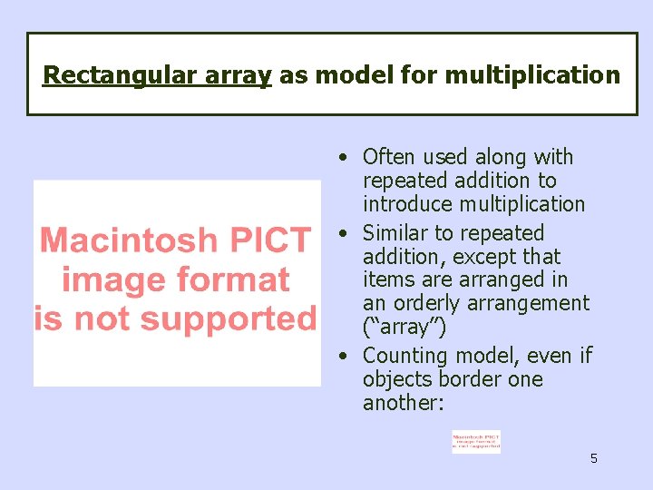 Rectangular array as model for multiplication • Often used along with repeated addition to