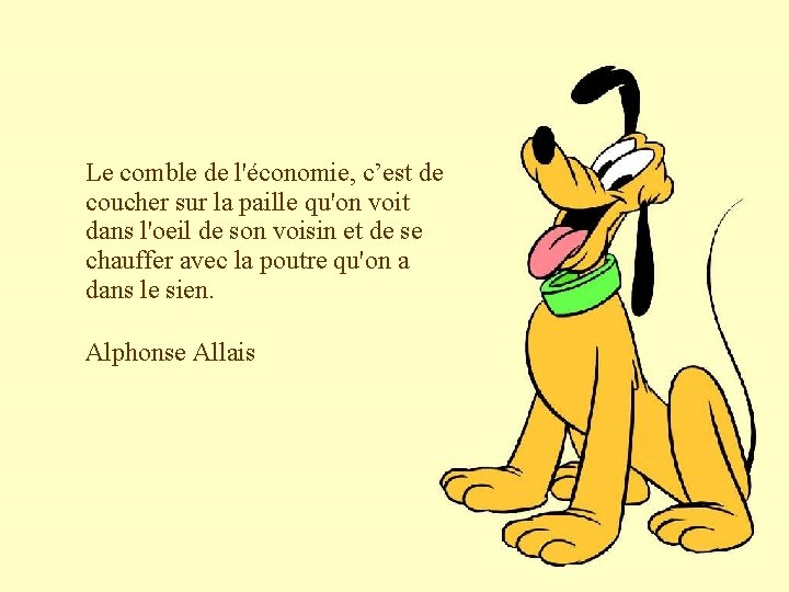 Le comble de l'économie, c’est de coucher sur la paille qu'on voit dans l'oeil