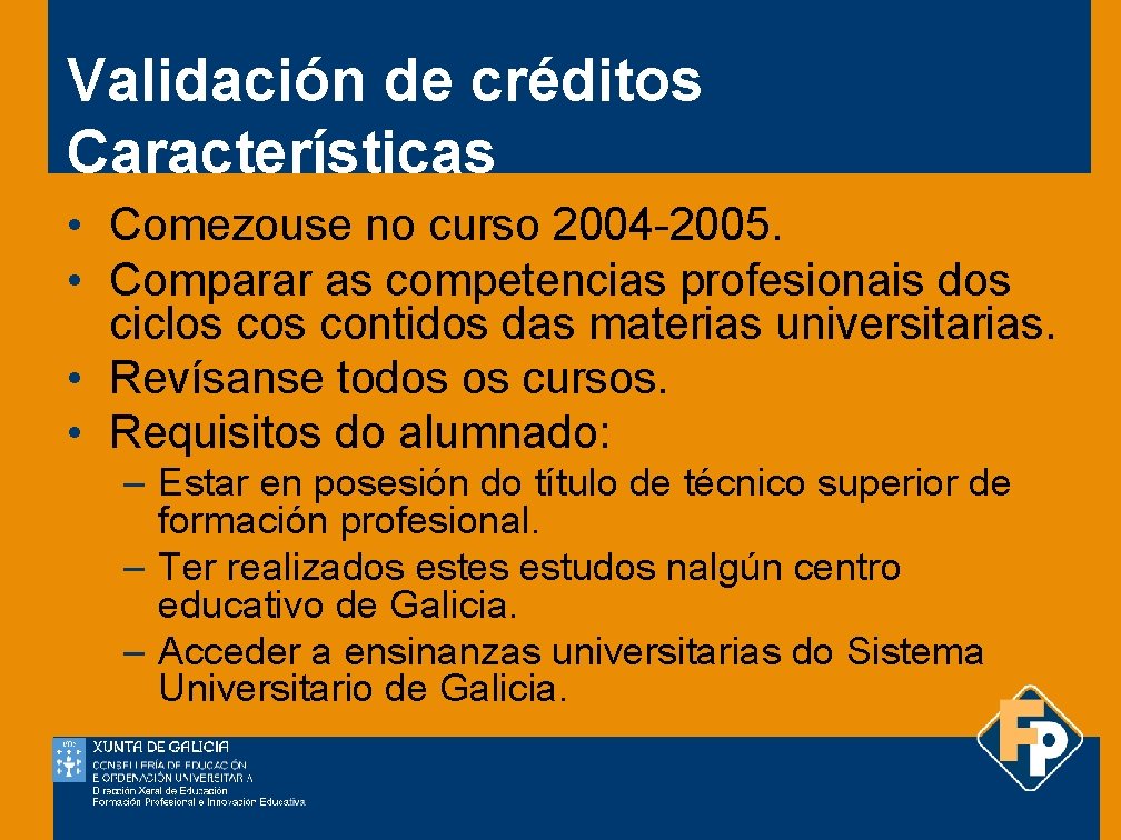 Validación de créditos Características • Comezouse no curso 2004 -2005. • Comparar as competencias