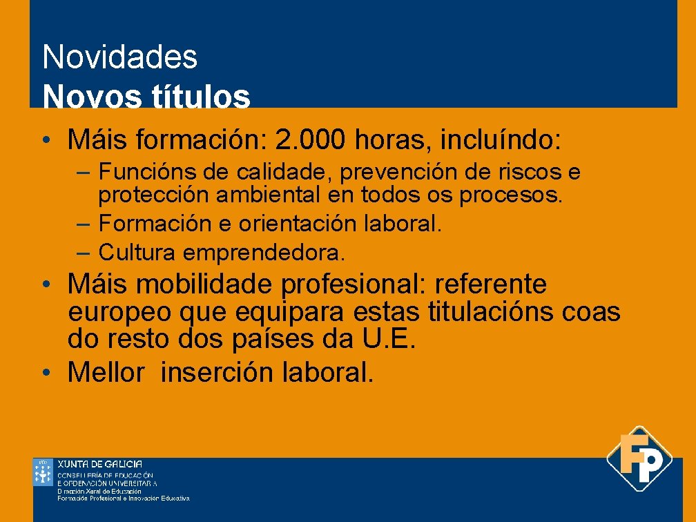 Novidades Novos títulos • Máis formación: 2. 000 horas, incluíndo: – Funcións de calidade,