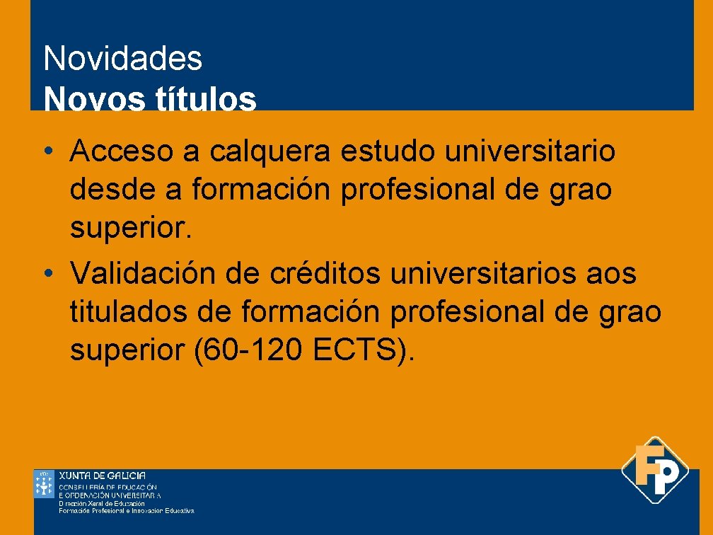 Novidades Novos títulos • Acceso a calquera estudo universitario desde a formación profesional de