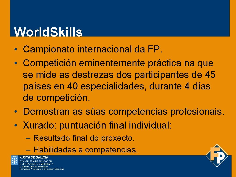 World. Skills • Campionato internacional da FP. • Competición eminentemente práctica na que se