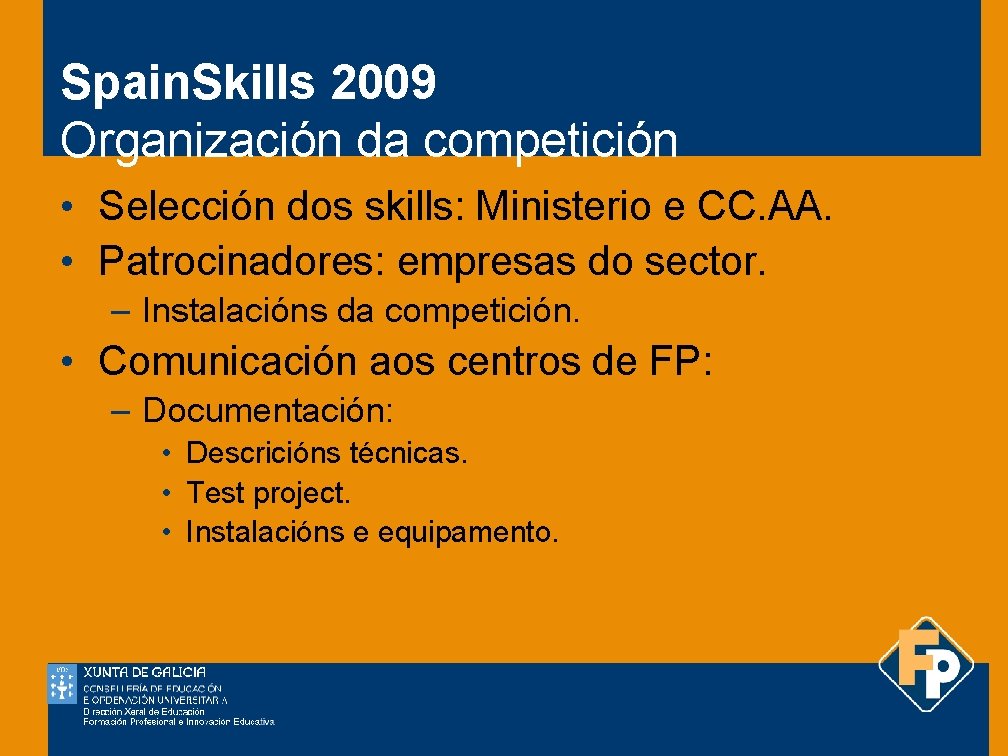 Spain. Skills 2009 Organización da competición • Selección dos skills: Ministerio e CC. AA.