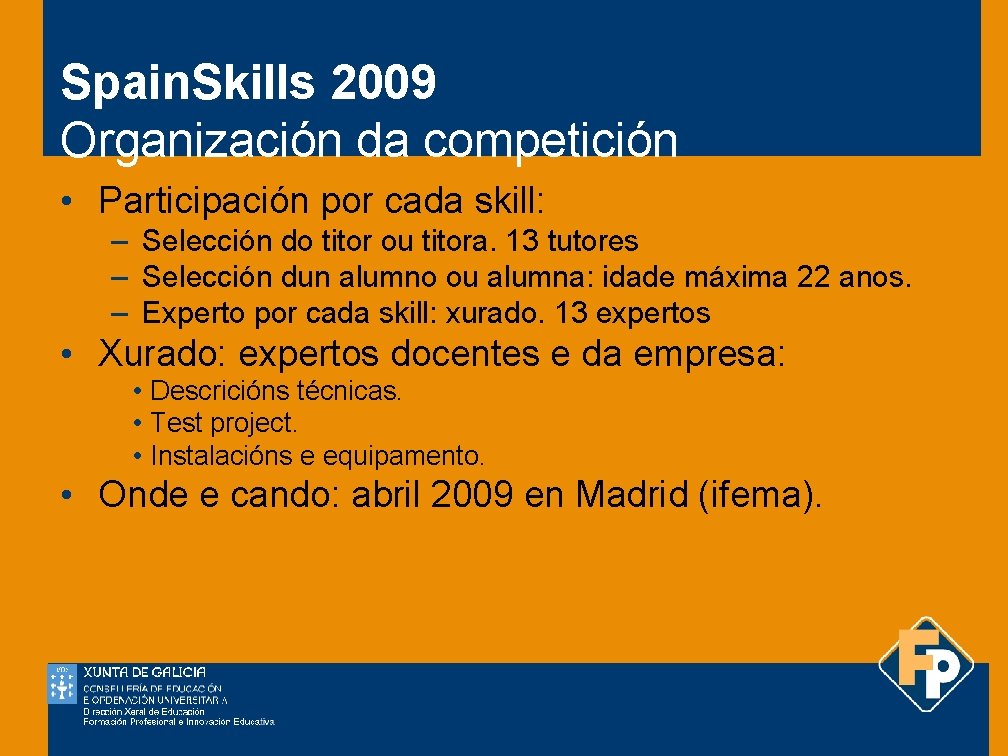 Spain. Skills 2009 Organización da competición • Participación por cada skill: – Selección do