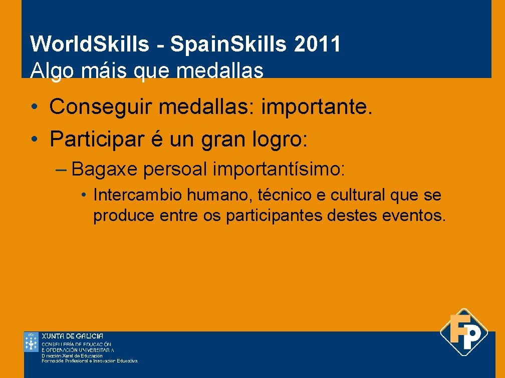 World. Skills - Spain. Skills 2011 Algo máis que medallas • Conseguir medallas: importante.