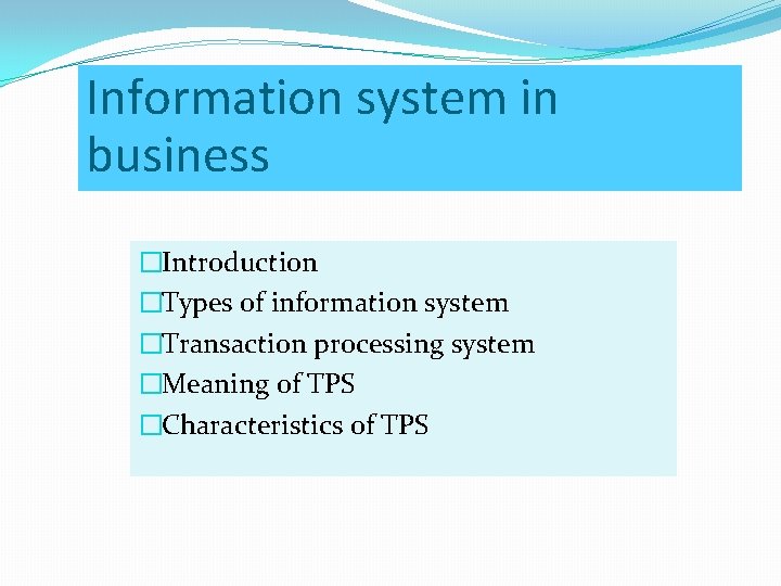 Information system in business �Introduction �Types of information system �Transaction processing system �Meaning of