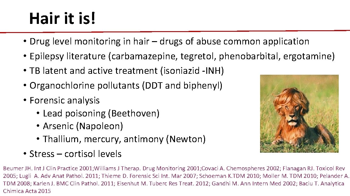 Hair it is! • Drug level monitoring in hair – drugs of abuse common
