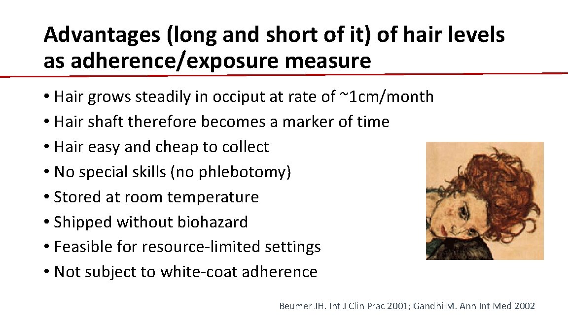 Advantages (long and short of it) of hair levels as adherence/exposure measure • Hair