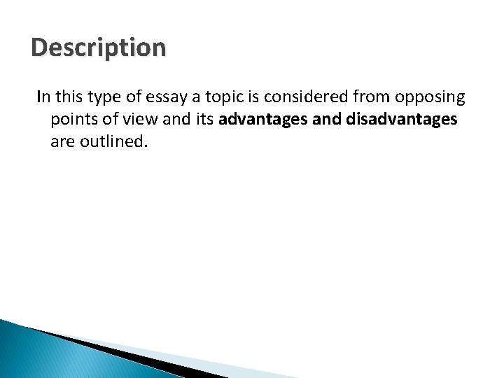 Description In this type of essay a topic is considered from opposing points of