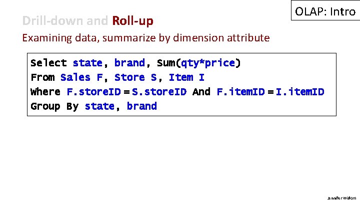 Drill-down and Roll-up OLAP: Intro Examining data, summarize by dimension attribute Select state, brand,