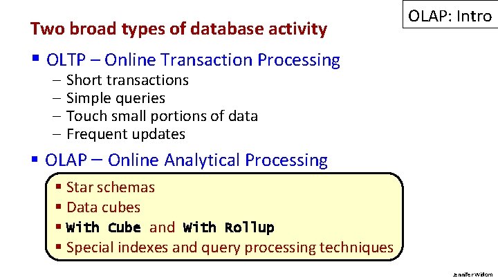 Two broad types of database activity OLAP: Intro § OLTP – Online Transaction Processing