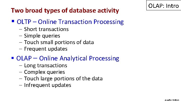 Two broad types of database activity OLAP: Intro § OLTP – Online Transaction Processing