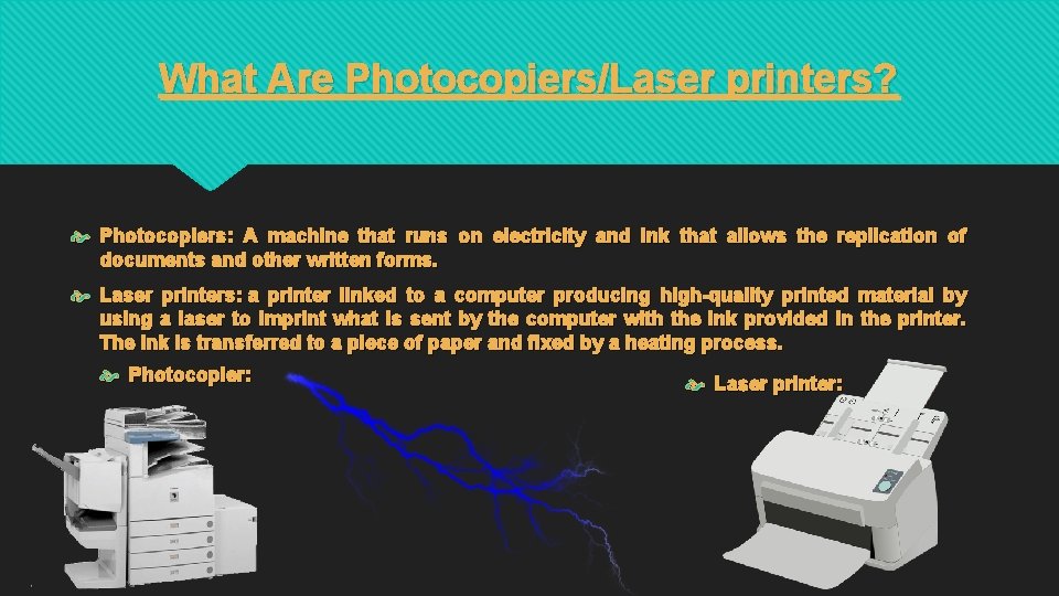 What Are Photocopiers/Laser printers? Photocopiers: A machine that runs on electricity and ink that